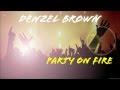 Denzel Brown- Party on fire prod by ...