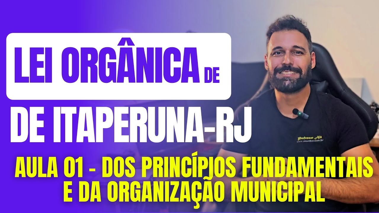 Lei Orgânica de Itaperuna-RJ (2024) - Aula 01 - Dos Princípios Fundamentais E Organização Municipal