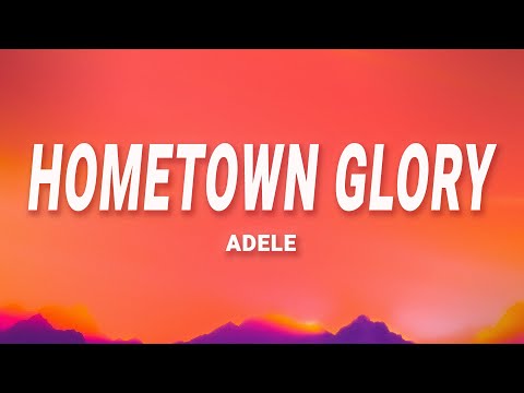 Adele - Hometown Glory (Lyrics)