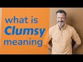 Clumsy | Meaning of clumsy