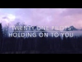 holding on to you - twenty one pilots // lyrics