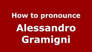 How to pronounce Alessandro Gramigni