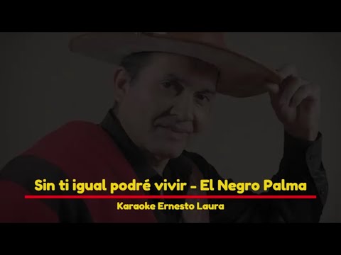 Negro Palma - Sin ti igual podre vivir (letra)