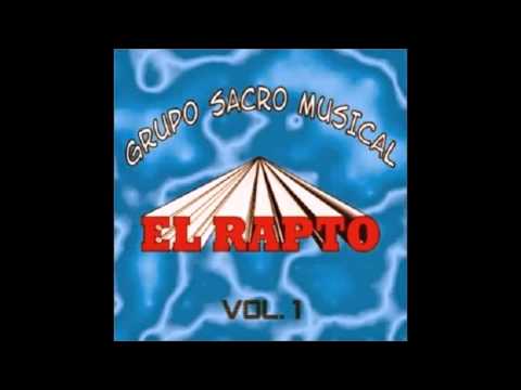 Grupo Sacro Musical - El Rapto Vol 1