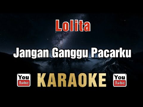 Lolita - Jangan Ganggu Pacarku (Karaoke)