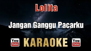 Download lagu Lolita - Jangan Ganggu Pacarku (Karaoke) mp3 Download lagu Lolita - Jangan Ganggu Pacarku (Karaoke) mp3