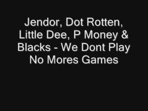 Jendor, Dot Rotten, Little Dee, P Money & Blacks - We Dont Play No More Games