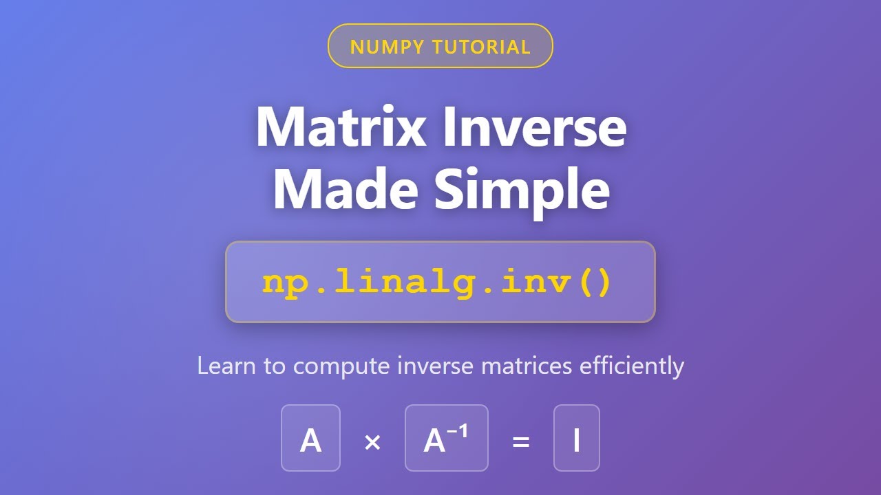 Matrix Inverse in NumPy: np.linalg.inv() Tutorial for Beginners | Python Linear Algebra