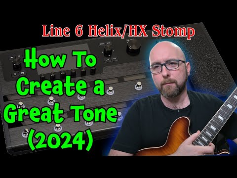 How To Create a GREAT Tone (2024) | Line 6 Helix/HX Stomp