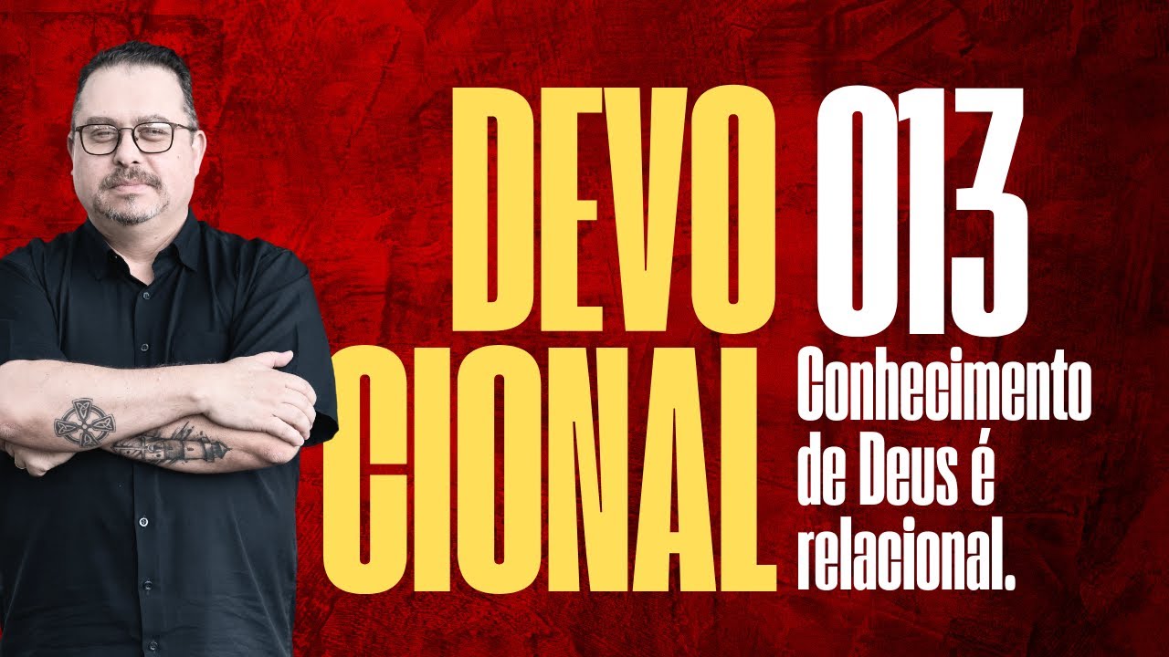 DIA 013. Devocional: O CONHECIMENTO É RELACIONAL...