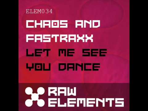Chaos & Fastraxx - Let Me See You Dance :Raw Elements 34 due 30th March 2011