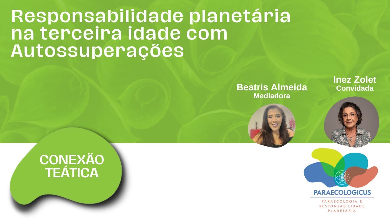 🌿 Conexão Teática 🌿Responsabilidade planetária na terceira idade com Autossuperações