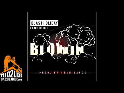 Blast Holiday ft. Nio The Gift - Blowin [Prod. By Sean Sauce] [Thizzler.com Exclusive]