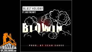 Blast Holiday ft. Nio The Gift - Blowin [Prod. By Sean Sauce] [Thizzler.com Exclusive]
