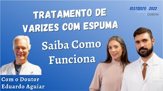 Tratamento de Varizes com Espuma? Saiba Como Funciona (Com o Dr. Eduardo Aguiar)