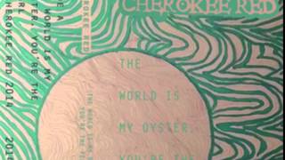 Cherokee Red-The World Is My Oyster, You're The Pearl