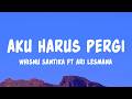 Whisnu Santika Ari Lesmana Aku Harus Pergi Lyrics
