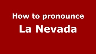 How to pronounce La Nevada