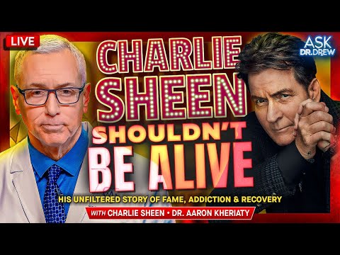 Charlie Sheen Shouldn't Be Alive: His Unfiltered Story of Fame, Addiction & Recovery – Ask Dr. Drew