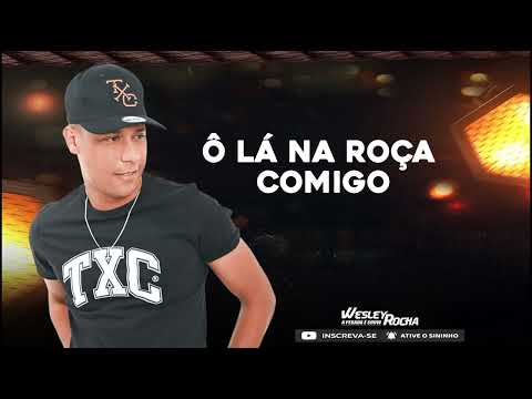 Wesley Rocha - Ô Lá Na Roça Comigo