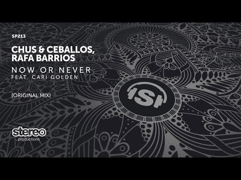Chus & Ceballos, Rafa Barrios Ft. Cari Golden - Now or Never - Original Mix