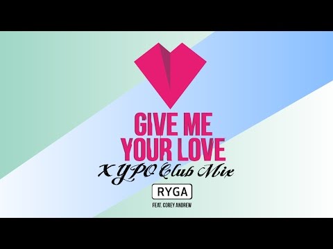 Ryga Feat. Corey Andrew - Give Me Your Love (XYPO Club Mix) (Official Audio)