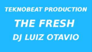 DJ Luiz Otávio - The Fresh (Teknobeat production 2012)