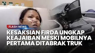 Ini Kesaksian Firda Korban Kecelakaan Maut Tol Cipularang, Mobilnya Jadi yang Pertama Ditabrak Truk