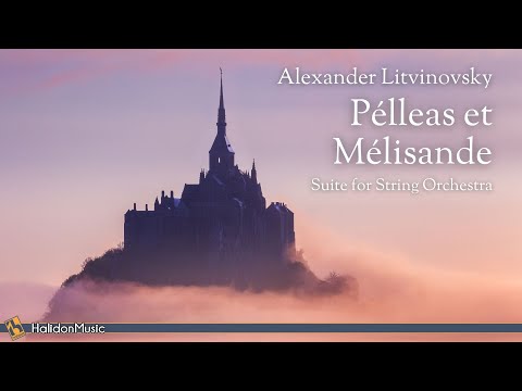 Litvinovsky - Pélleas et Mélisande (Suite for String Orchestra)