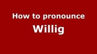 How to pronounce Willig