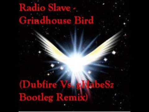 Radio Slave - Grindhouse Bird (Dubfire Vs. gHabeSz Bootleg Remix)