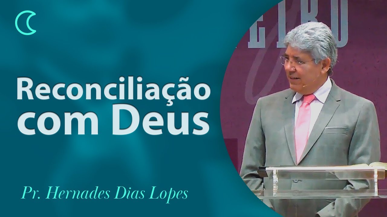 A reconciliação com Deus | Pr Hernandes Dias Lopes