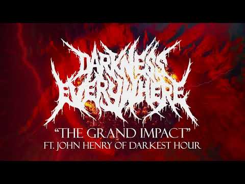 DARKNESS EVERYWHERE "The Grand Impact (ft. John Henry of Darkest Hour)"