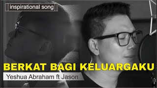Download lagu Berkat Bagi Keluargaku - Yeshua Abraham ft Jason Irwan mp3 Download lagu Berkat Bagi Keluargaku - Yeshua Abraham ft Jason Irwan mp3