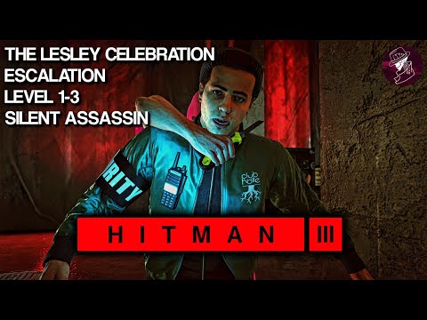 HITMAN 3 | The Lesley Celebration | Escalation | Level 1-3 | Silent Assassin | Walkthrough