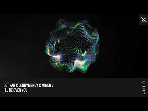 Get Far x LENNYMENDY x Miner V - I’ll Be Over You