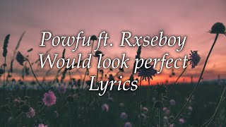 Download lagu Powfu ft. Rxseboy - Would Look Perfect [lyrics] mp3