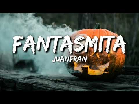 Juanfran - Fantasmita (Letra / Lyrics)