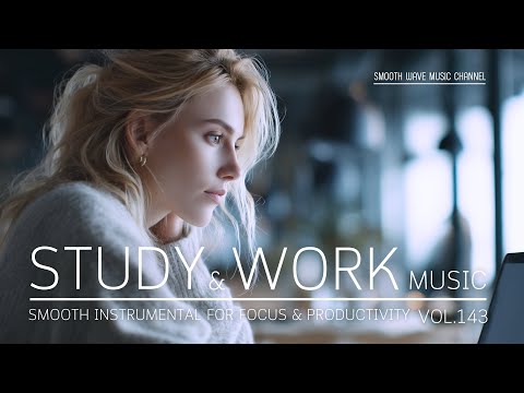 Study & Work Music | Smooth Instrumental for Focus & Productivity | Stay in Flow