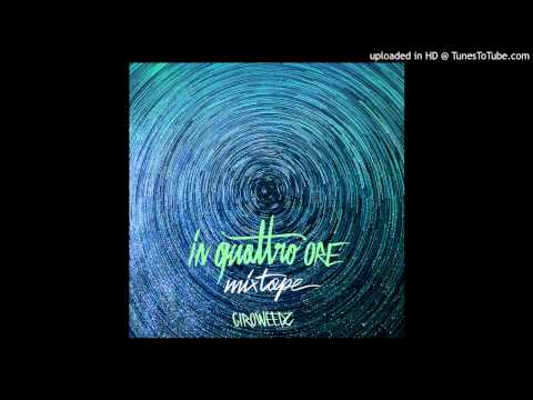 IN QUATTRO ORE MIXTAPE - GIROWEEDZ - 01 INTRO
