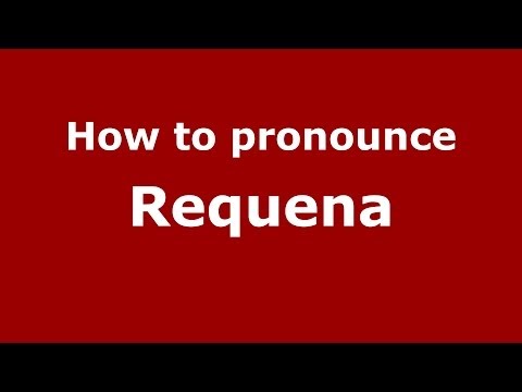 How to pronounce Requena (Spanish/Spain) - PronounceNames.com