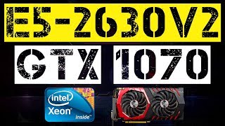 XEON E5-2630 V2 + GTX 1070