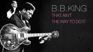 B.B.King - THAT AIN'T THE WAY TO DO IT
