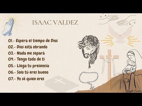 Isaac Valdez - Espera el tiempo de Dios, Esta Obrando, Nada Me Separará, Tengo Todo En Ti