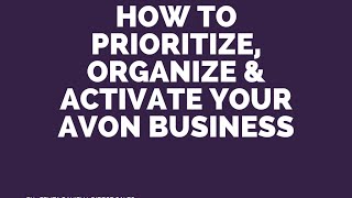 How to Prioritize, Organize & Activate Your Avon Business!
