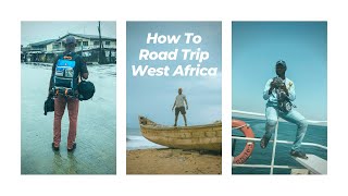 How to Plan for a Road Trip Across West Africa (Preparation, Travelling, Borders and more)