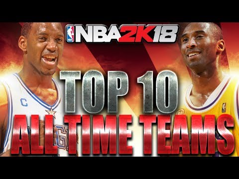 NBA 2K18 TOP 10 ALL TIME TEAMS!!!
