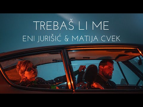 Eni Jurisic & Matija Cvek - Trebas li me