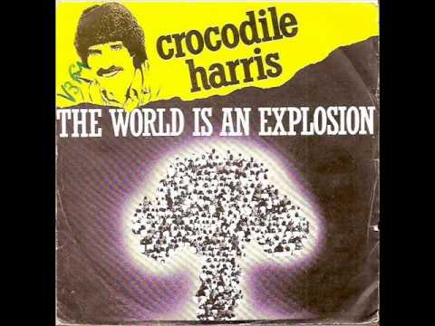 Crocodile Harris ‎-- The World Is An Explosion