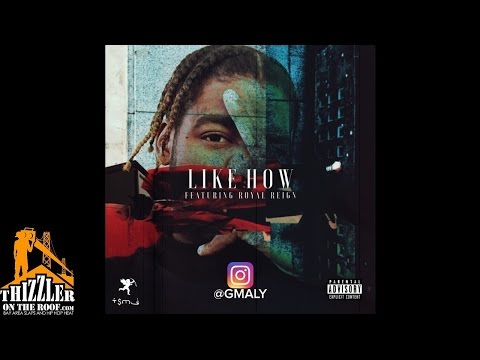 G Maly ft. Royal Reign - Like How [Thizzler.com Exclusive]